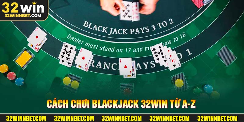 Cách Chơi Blackjack 32Win
