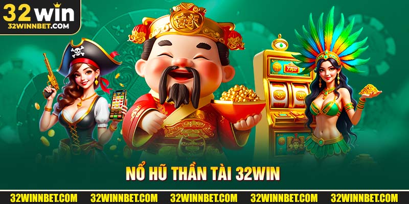 Nổ hũ thần tài 32Win